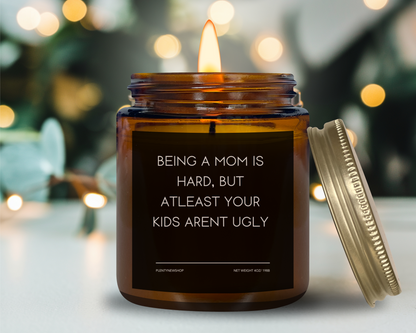 Funny Mom Candle - "Being a Mom is Hard, But At Least Your Kids Aren’t Ugly", Hilarious Mother’s Day Gift, Handmade Soy Wax Candle, Self-Care Gift for Moms