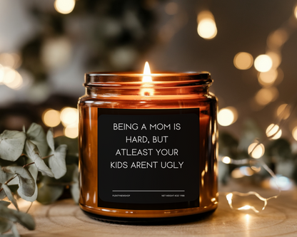 Funny Mom Candle - "Being a Mom is Hard, But At Least Your Kids Aren’t Ugly", Hilarious Mother’s Day Gift, Handmade Soy Wax Candle, Self-Care Gift for Moms